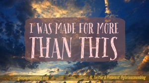 I was made for more than this: 
